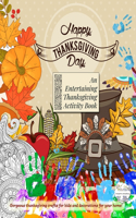 Happy Thanksgiving Day. An Entertaining Thanksgiving Activity Book. Gorgeous thanksgiving crafts for kids and decorations for your home!