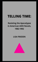 Telling Time: Resisting the Apocalypse in American AIDS Novels, 1982-1992