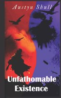 Unfathomable Existence
