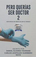 Pero Querias Ser Doctor 2