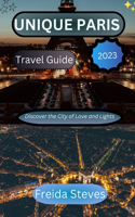 Unique Paris Travel Guide 2023: Discover the City of Love and Lights