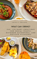 What Can I Bring?: 360+ Culinary Creations for Social Feasts, Outdoor Gatherings, and Potluck Pleasures