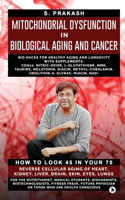 Mitochondrial Dysfunction in Biological Aging and Cancer: Bio Hacks for Healthy Ageing and Longevity with Supplement: COQ10, Nitric-Oxide, L-Glutathione, Nmn, Taurine, Melatonin, Niacin, Methyl - Cobalamin,