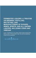 Fermented Liquors; Also, Hundreds of Valuable Directions in Medicine, Metallurgy, Pyrotechny, and the Arts in General