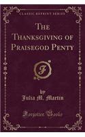 The Thanksgiving of Praisegod Penty (Classic Reprint)