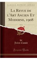 La Revue de l'Art Ancien Et Moderne, 1908, Vol. 24 (Classic Reprint)