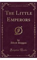 The Little Emperors (Classic Reprint)