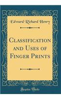 Classification and Uses of Finger Prints (Classic Reprint)