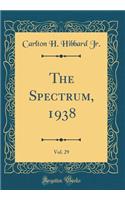 The Spectrum, 1938, Vol. 29 (Classic Reprint)