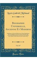 Biographie Universelle, Ancienne Et Moderne, Vol. 67: Supplément, ou Suite de l'Histoire, par Ordre Alphabétique, de la Vie Publique Et Privée de Tous les Hommes Qui Se Sont Fait Remarquer par Leurs Écrits, Leurs Actions, Leurs Talents, Leurs Vertu