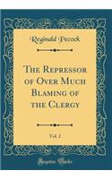 The Repressor of Over Much Blaming of the Clergy, Vol. 2 (Classic Reprint)