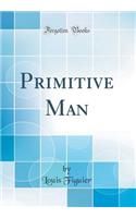 Primitive Man (Classic Reprint)