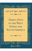 Thirty Days in the West Indies and South America (Classic Reprint)