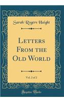 Letters from the Old World, Vol. 2 of 2 (Classic Reprint)