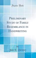 Preliminary Study of Family Resemblance in Handwriting (Classic Reprint)