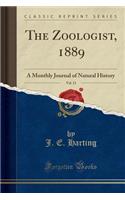 The Zoologist, 1889, Vol. 13: A Monthly Journal of Natural History (Classic Reprint)