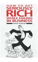 How to Get Seriously Rich While Failing in Business