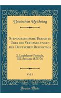 Stenographische Berichte UEber die Verhandlungen des Deutschen Reichstags, Vol. 3: 2. Legislatur-Periode, III. Session 1875/76 (Classic Reprint)