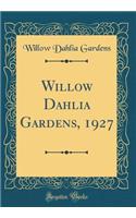 Willow Dahlia Gardens, 1927 (Classic Reprint)