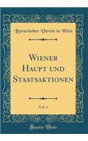Wiener Haupt und Staatsaktionen, Vol. 1 (Classic Reprint)