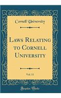 Laws Relating to Cornell University, Vol. 11 (Classic Reprint)
