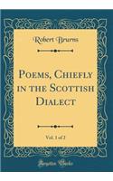 Poems, Chiefly in the Scottish Dialect, Vol. 1 of 2 (Classic Reprint)