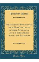 PÃ¤dagogische Psychologie Nach Hermann Lotze in Ihrer Anwendung Auf Die Schulpraris Und Auf Die Erziehung (Classic Reprint)