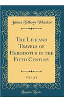 The Life and Travels of Herodotus in the Fifth Century, Vol. 1 of 2 (Classic Reprint)