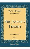 Sir Jasper's Tenant, Vol. 2 (Classic Reprint)