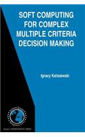 Soft Computing for Complex Multiple Criteria Decision Making: (English)