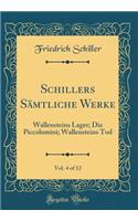 Schillers Sämtliche Werke, Vol. 4 of 12: Wallensteins Lager; Die Piccolomini; Wallensteins Tod (Classic Reprint)