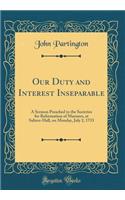 Our Duty and Interest Inseparable: A Sermon Preached to the Societies for Reformation of Manners, at Salters-Hall, on Monday, July 2, 1733 (Classic Reprint)