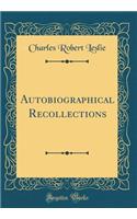 Autobiographical Recollections (Classic Reprint)