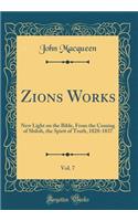 Zions? Works, Vol. 7: New Light on the Bible, From the Coming of Shiloh, the Spirit of Truth, 1828-1837 (Classic Reprint)