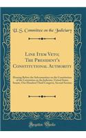 Line Item Veto; The President's Constitutional Authority: Hearing Before the Subcommittee on the Constitution of the Committee on the Judiciary, United States Senate, One Hundred Third Congress, Second Session (Classic Reprint)