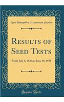 Results of Seed Tests: Made July 1, 1930, to June 30, 1931 (Classic Reprint)