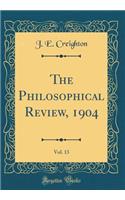 The Philosophical Review, 1904, Vol. 13 (Classic Reprint)