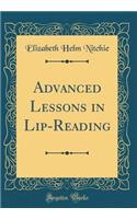 Advanced Lessons in Lip-Reading (Classic Reprint)