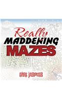 Really Maddening Mazes!