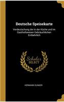 Deutsche Speisekarte: Verdeutschung Der in Der Küche Und Im Gasthofswesen Gebräuchlichen Entbehrlich