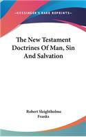 The New Testament Doctrines Of Man, Sin And Salvation