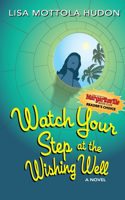 Watch Your Step At The Wishing Well