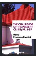 The Challenge of the Present Crisis; pp. 1-97