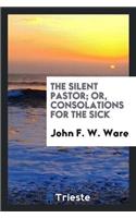 Silent Pastor; Or, Consolations for the Sick