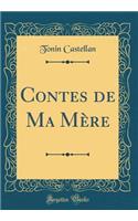 Contes de Ma Mère (Classic Reprint)