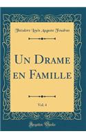 Un Drame en Famille, Vol. 4 (Classic Reprint)
