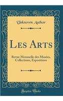 Les Arts: Revue Mensuelle des Musées, Collections, Expositions (Classic Reprint)