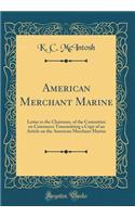 American Merchant Marine: Letter to the Chairman, of the Committee on Commerce Transmitting a Copy of an Article on the American Merchant Marine (Classic Reprint)