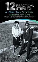12 Practical Steps to a New You Forever Without Arthritis