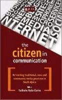 The citizen in communication: Re-visiting traditional, new and community media practices in South Africa